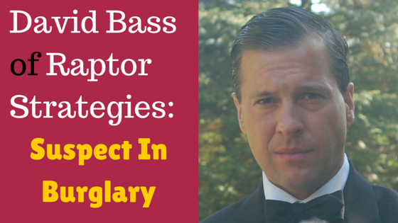 David Bass of Raptor Strategies: Suspect In Burglary!