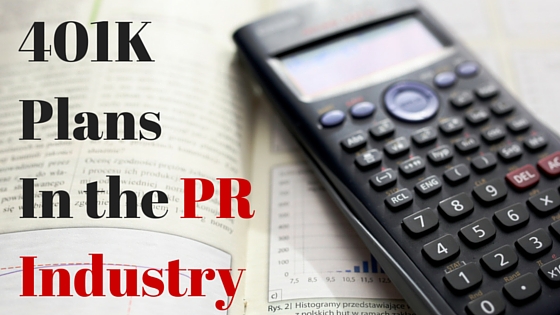 401K Plans In the PR Industry: PR Firm Winners and Losers in Benefit Packages